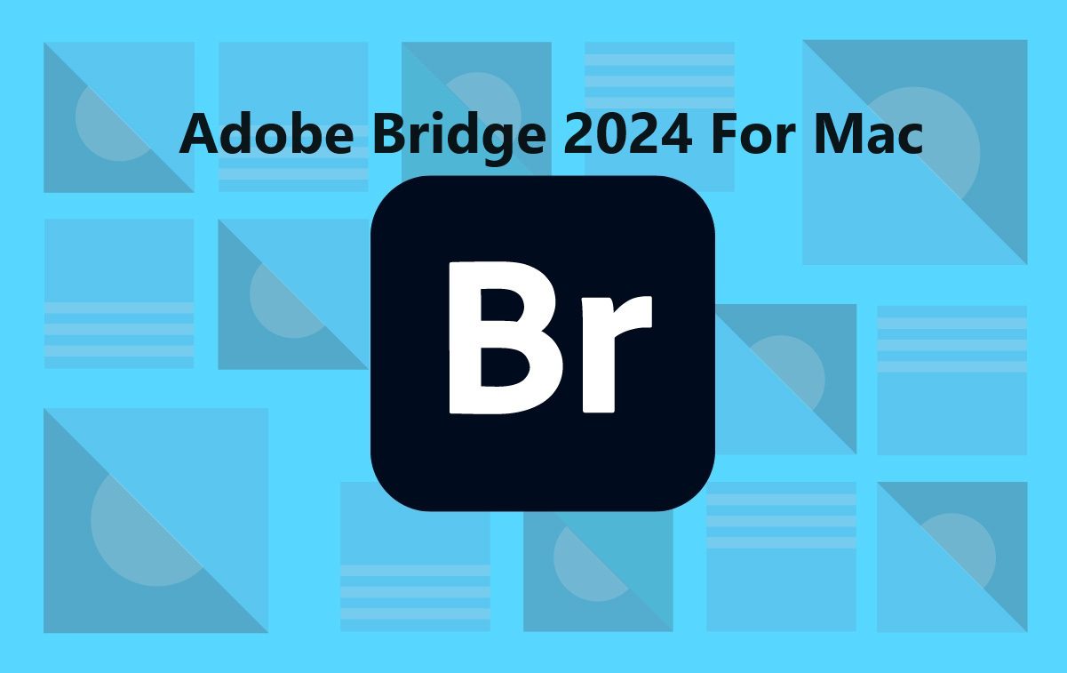 Adobe Bridge 2024 For Mac v14.1.1 Best Digital Asset Management App Download Adobe Bridge 2024 Full Version For mac